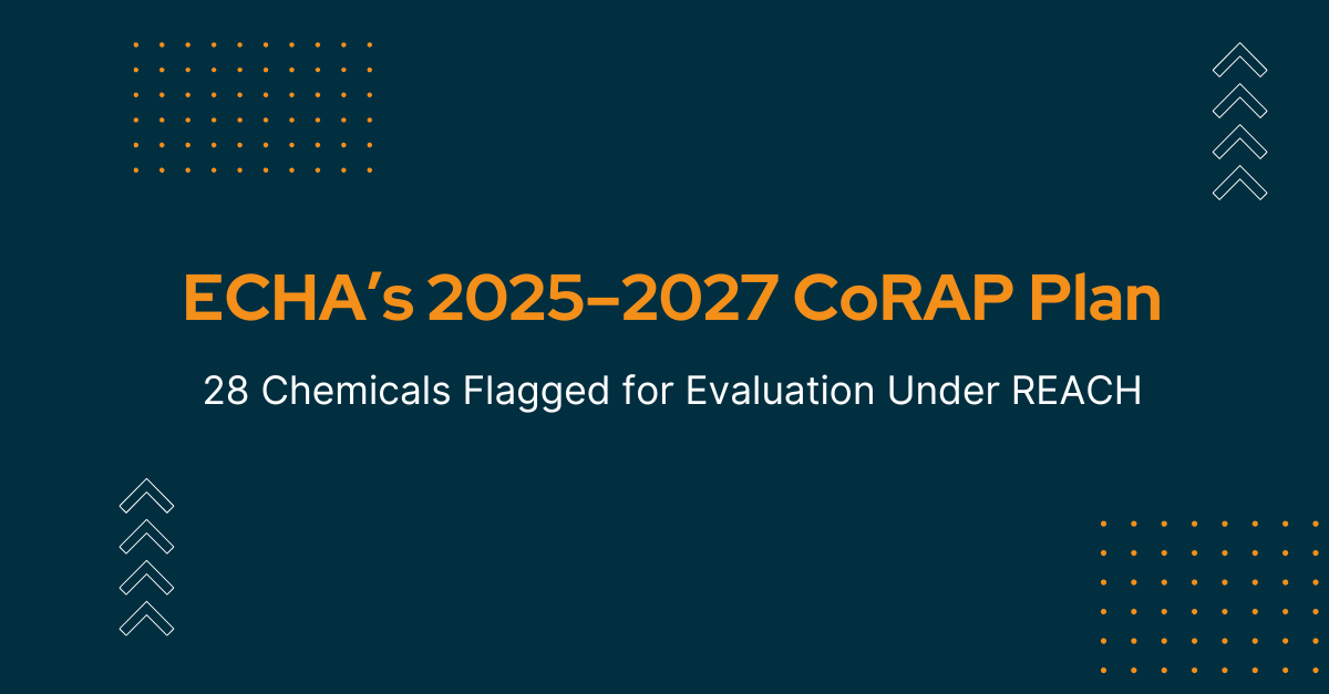 ECHA’s 2025–2027 CoRAP Plan: 28 Chemicals Flagged for Evaluation Under REACH — Are You on the Radar? ECHA’s 2025–2027 CoRAP Plan: 28 Chemicals Flagged for Evaluation Under REACH — Are You on the Radar?