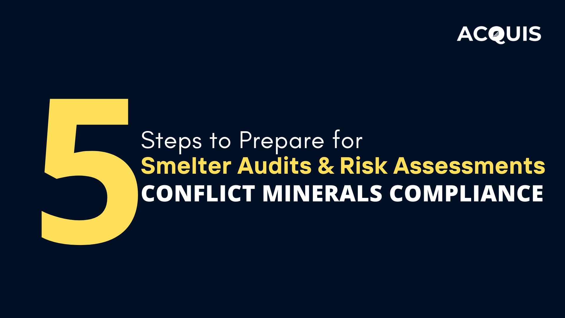 5 Steps to Prepare Smelter Audits & Risk Assessments for Conflict Minerals Compliance