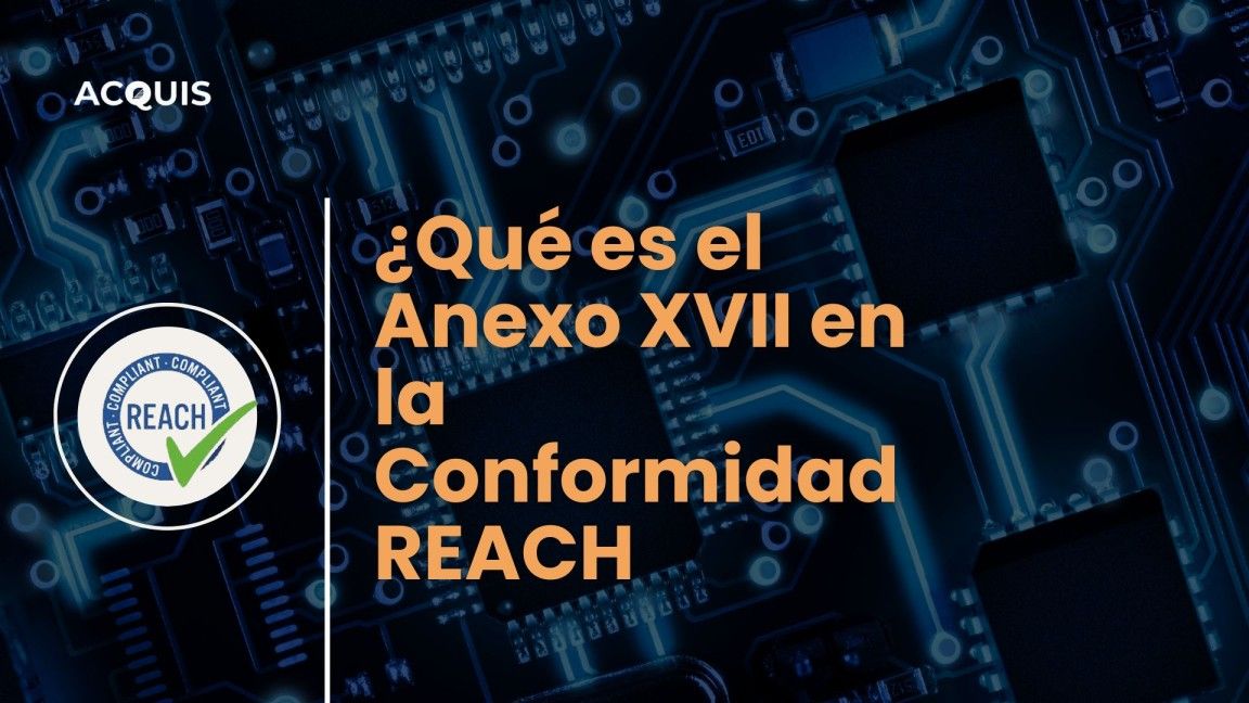 ¿Qué es el Anexo XVII en la Conformidad REACH