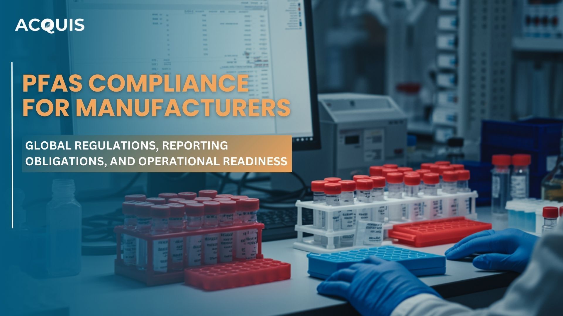 PFAS Compliance for Manufacturers: Global Regulations, Reporting Obligations, and Operational Readiness