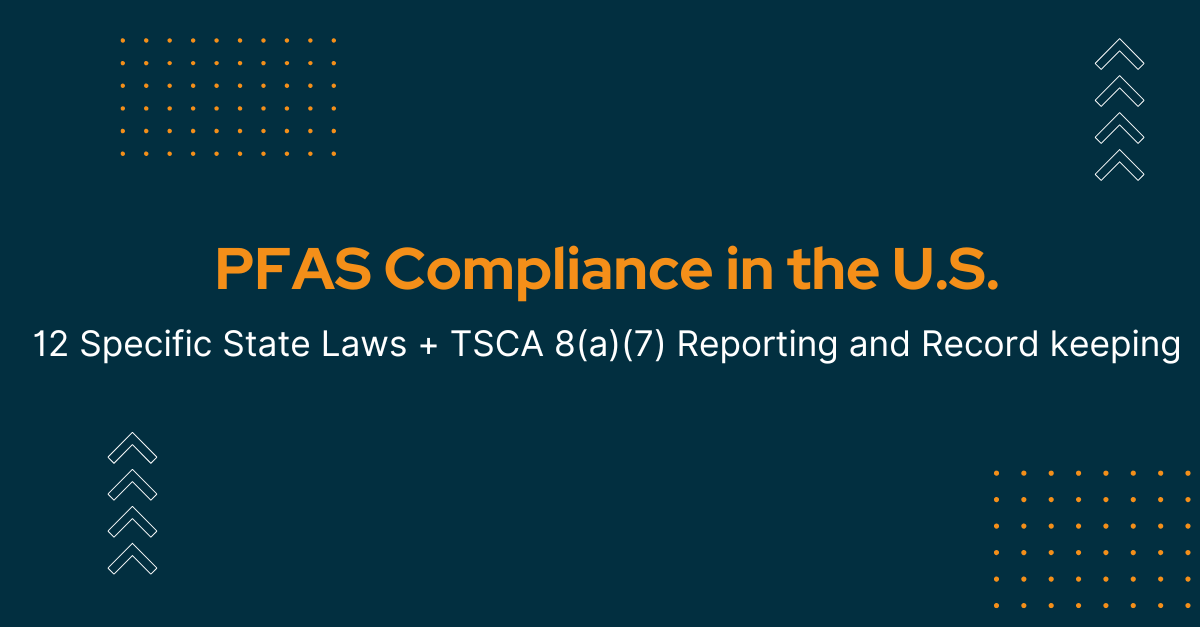 PFAS Compliance in the U.S. 12 Specific State Laws + TSCA 8(a)(7) Reporting and Record keeping