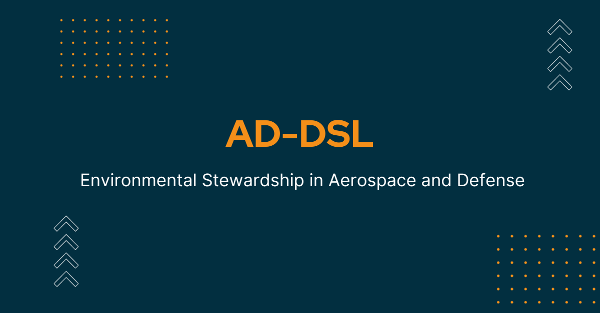 The Role of AD-DSL - Aerospace and Defense Declarable Substances in Environmental Stewardship.