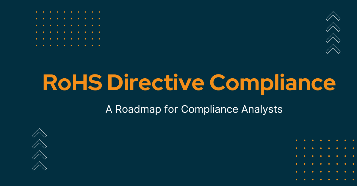 A Roadmap for Compliance Analysts: Navigating RoHS Directive Requirements with Ease