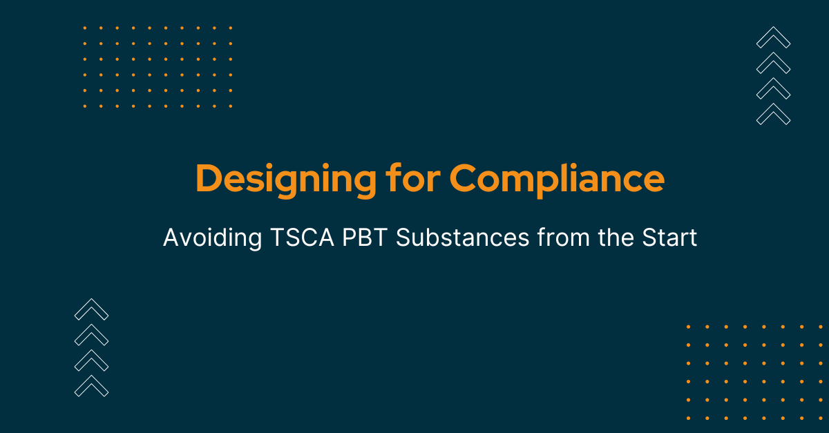 Designing for Compliance: Avoiding TSCA PBT Substances from the Start