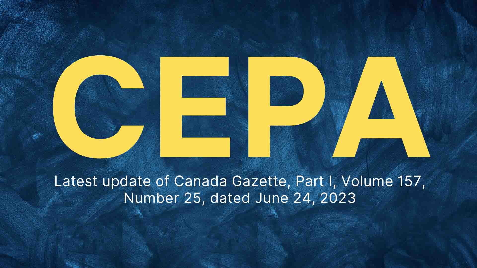 CEPA's Two Latest Updates and Regulatory Actions June 2023