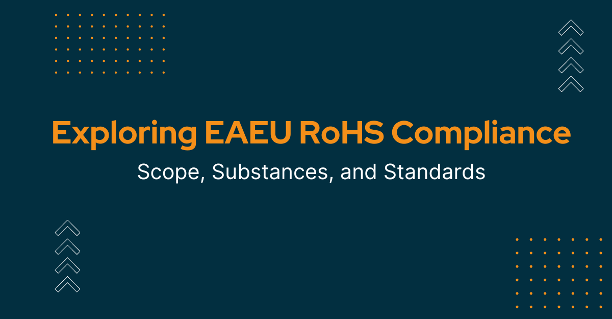 EAEU RoHS Compliance: A Roadmap for Electrical & Electronics Manufacturers Operating in Eurasia