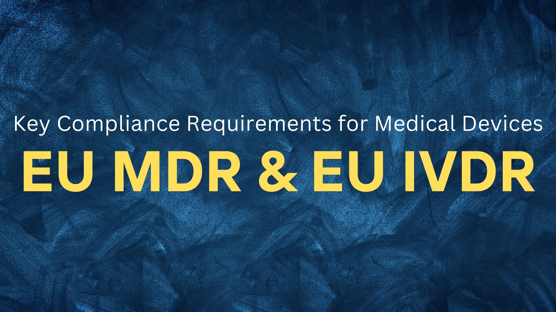 Understanding the Compliance Requirements for Medical Devices in the EU - EU MDR & EU IVDR