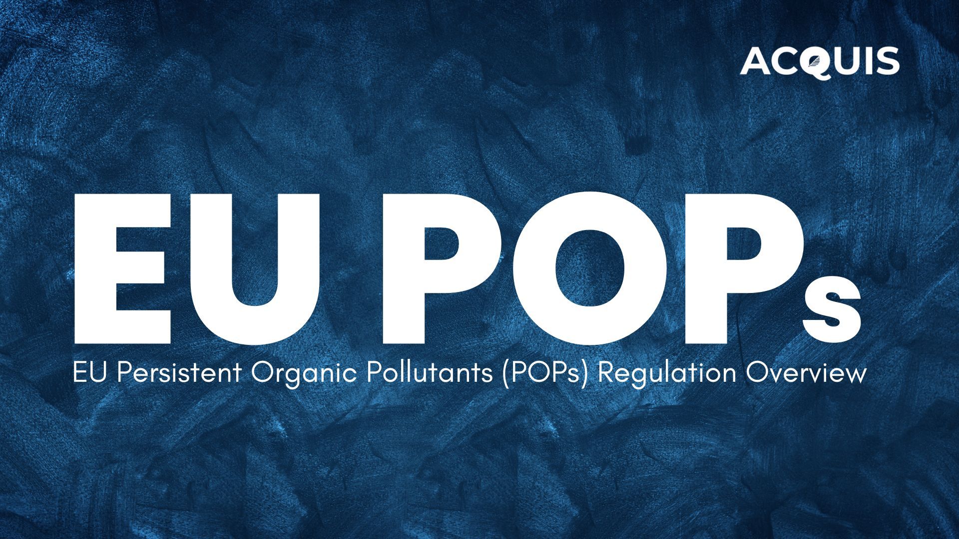 Understanding EU Persistent Organic Pollutants (POPs) Regulation: An Overview
