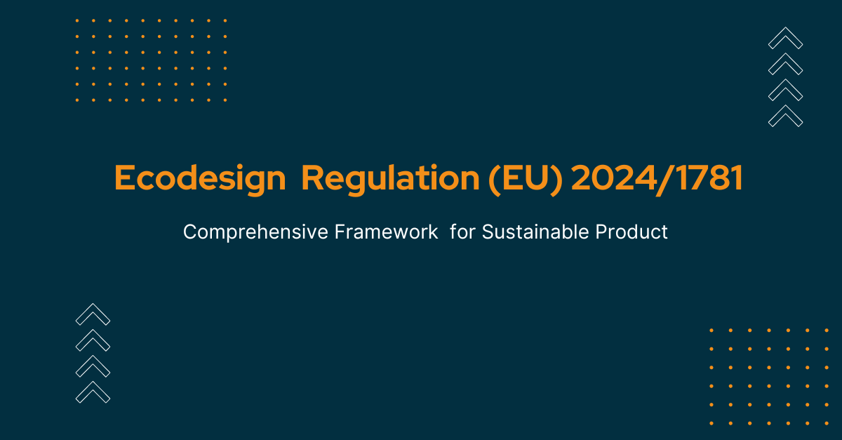 Regulation (EU) 2024/1781 A framework for eco-design requirements for sustainable products