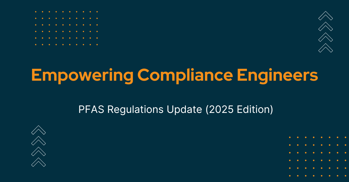 Empowering Compliance Engineers: PFAS Regulations Update (2025 Edition) Empowering Compliance Engineers: PFAS Regulations Update (2025 Edition)