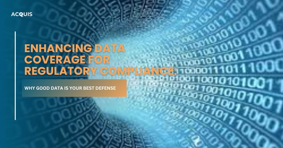 Enhancing Data Coverage for Regulatory Compliance: Why Good Data is Your Best Defense