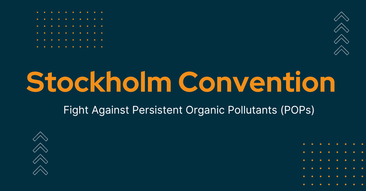 Stockholm Convention on Persistent Organic Pollutants: Safeguarding Human Health and the Environment