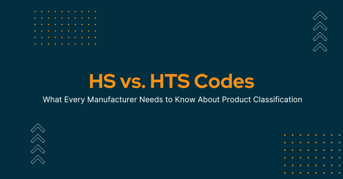 HS vs. HTS Codes: What Every Manufacturer Needs to Know About Product Classification