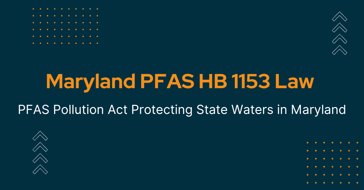 Maryland’s HB1153 PFAS Pollution Act Protecting State Waters