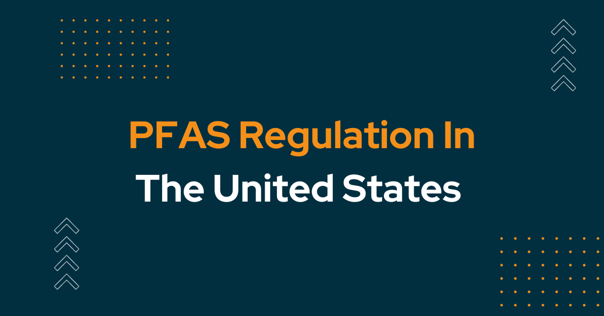Navigating PFAS Compliance for Manufacturers Across the United States