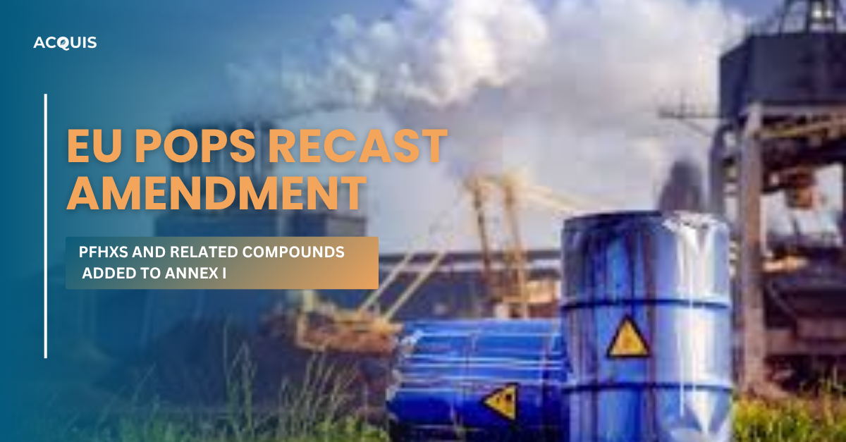 EU POPs Recast Regulation Amendment: PFHxS and Related Compounds Added to Annex I