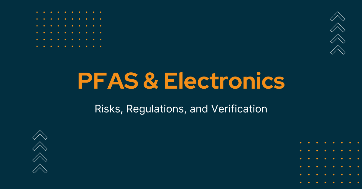 Understanding PFAS and Electronics: Risks, Regulations, and Verification