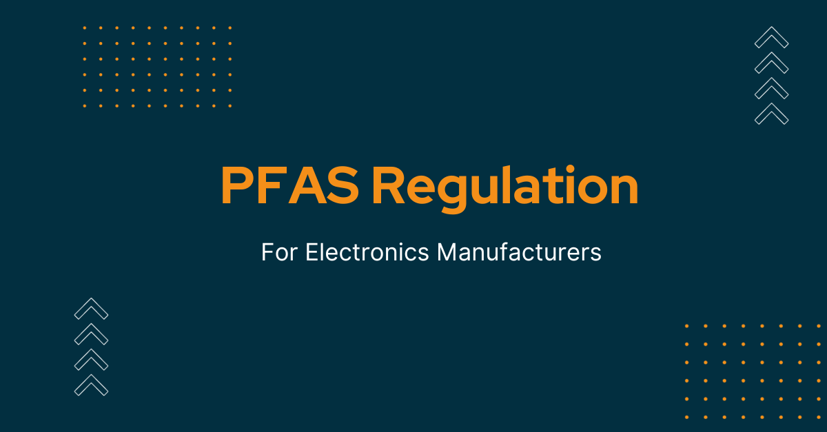 The Complex Landscape of PFAS Regulation What Electronics Manufacturers Need to Know 