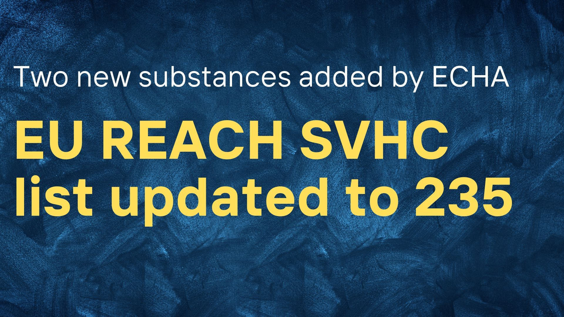 EU REACH SVHC list updated to 235: Two new substances added by ECHA