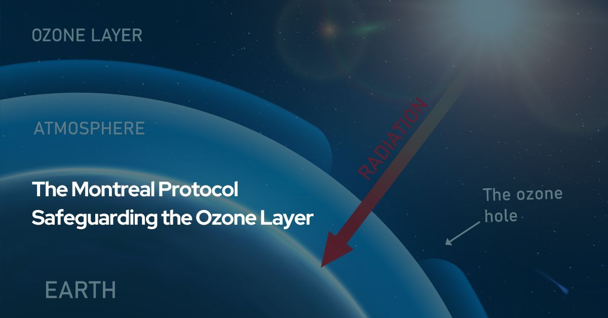 Safeguarding the Ozone Layer: The Montreal Protocol and International Cooperation
