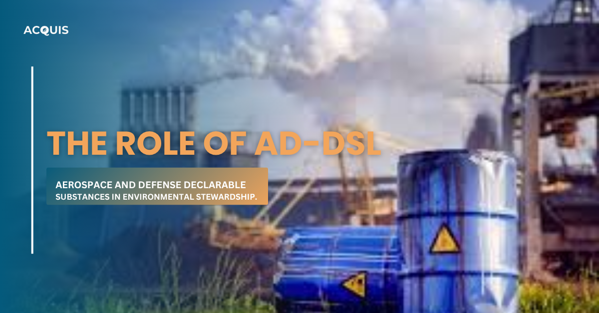 The Role of AD-DSL - Aerospace and Defense Declarable Substances in Environmental Stewardship.
