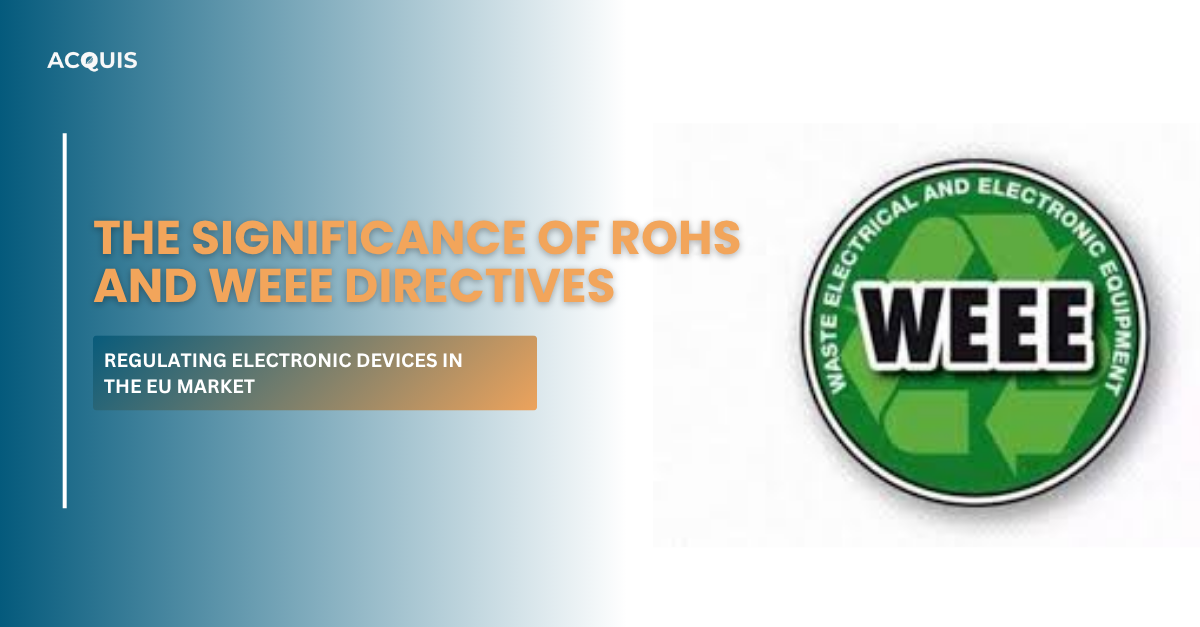The Significance of RoHS and WEEE Directives in Regulating Electronic Devices in the EU Market