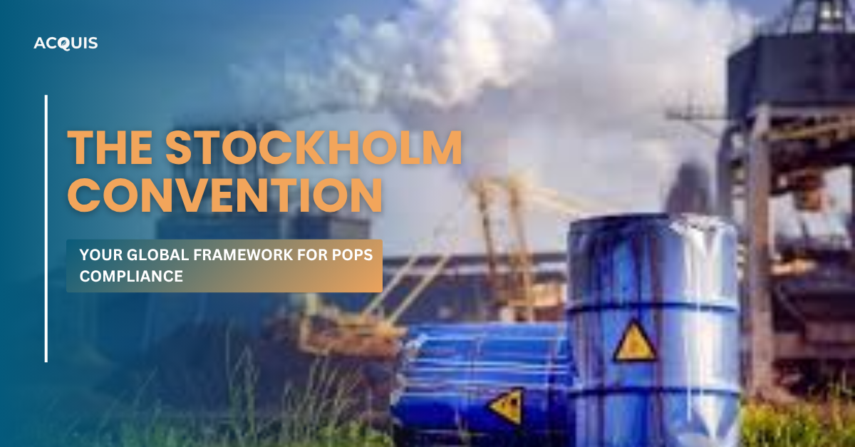 The Stockholm Convention: Your Global Framework for POPs Compliance
