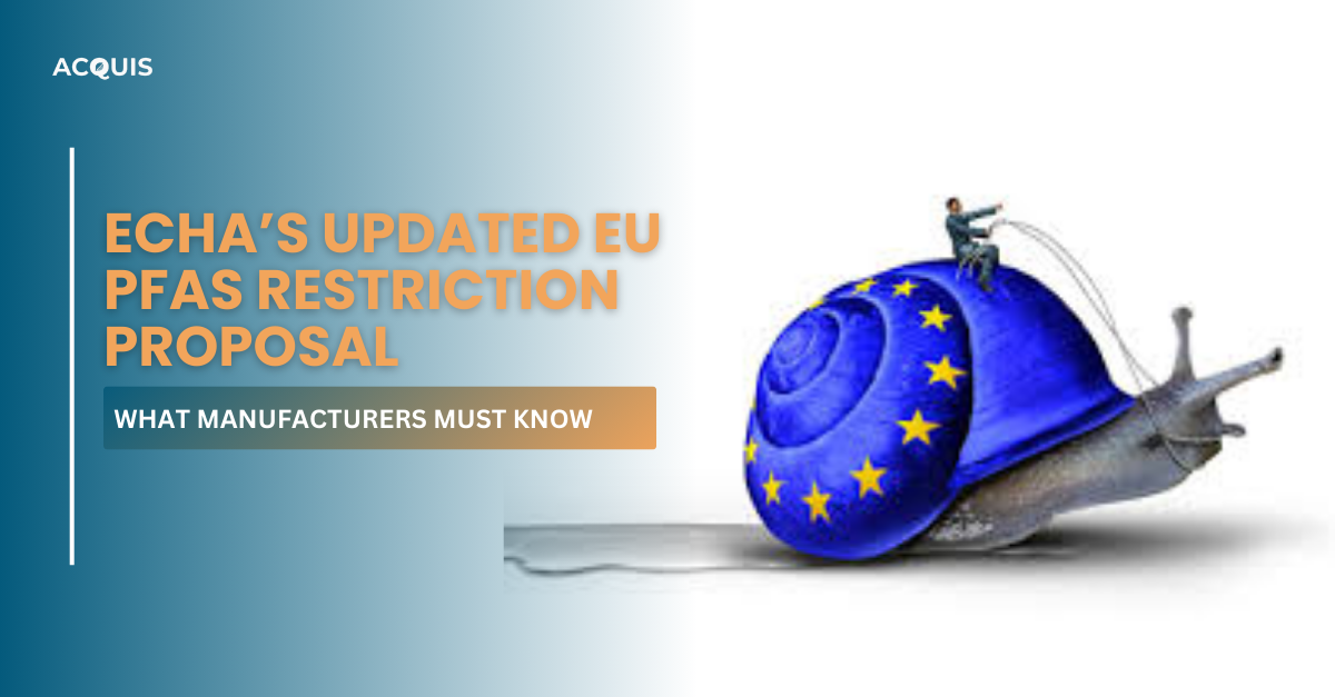ECHA’s Updated EU PFAS Restriction Proposal: What Manufacturers Must Know