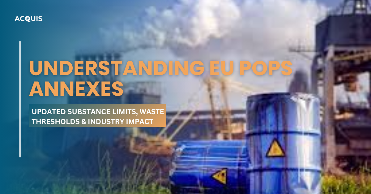 Understanding EU POPs Annexes: Updated Substance Limits, Waste Thresholds & Industry Impact