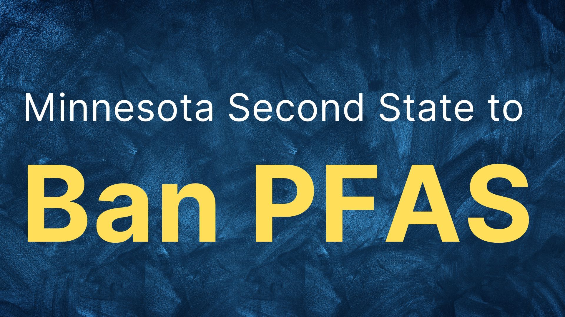 Minnesota Becomes Second State to Pass Sweeping PFAS Ban and Reporting Law