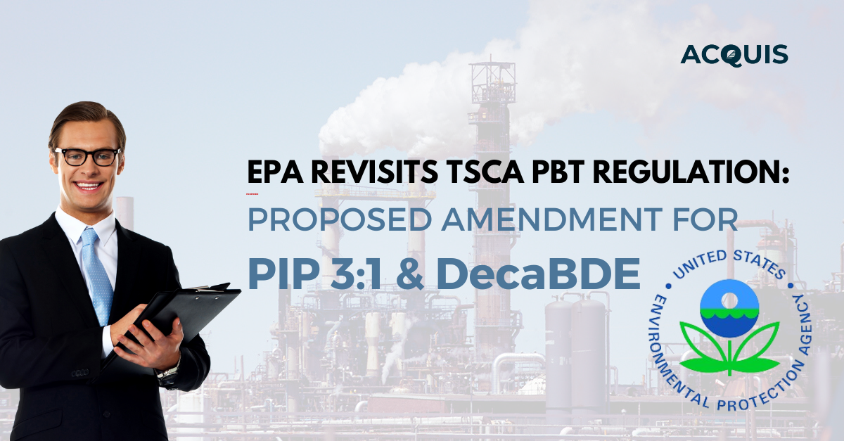 EPA Revisits TSCA PBT Regulation: Proposed Amendments for PIP 3:1 & DecaBDE