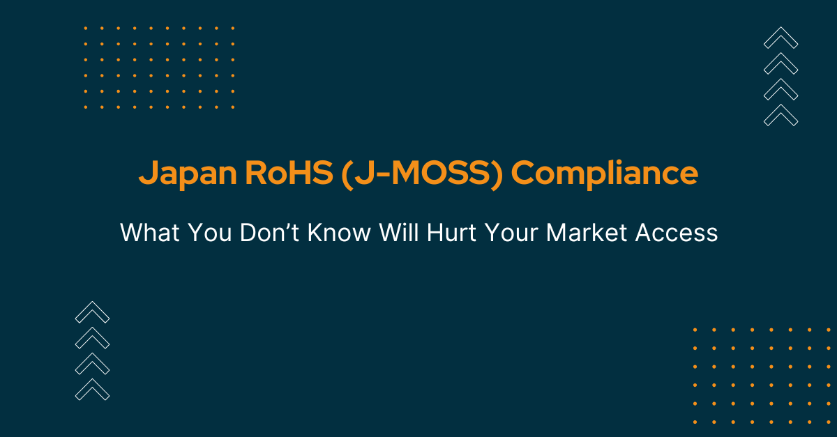 Japan RoHS (J-MOSS) Compliance: What You Don’t Know *Will* Hurt Your Market Access Japan RoHS (J-MOSS) Compliance: What You Don’t Know *Will* Hurt Your Market Access