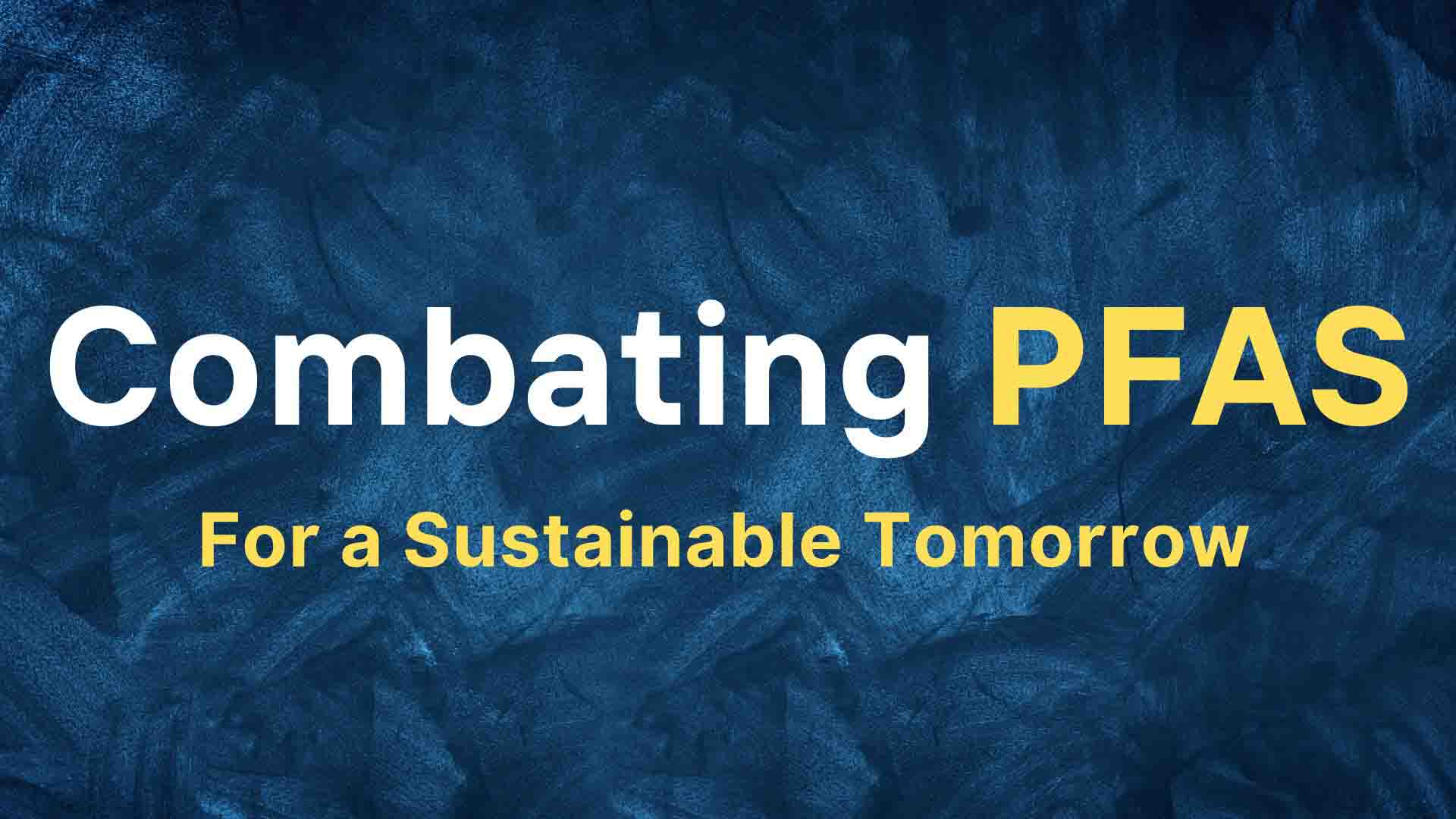 Combating PFAS for a Sustainable Tomorrow
