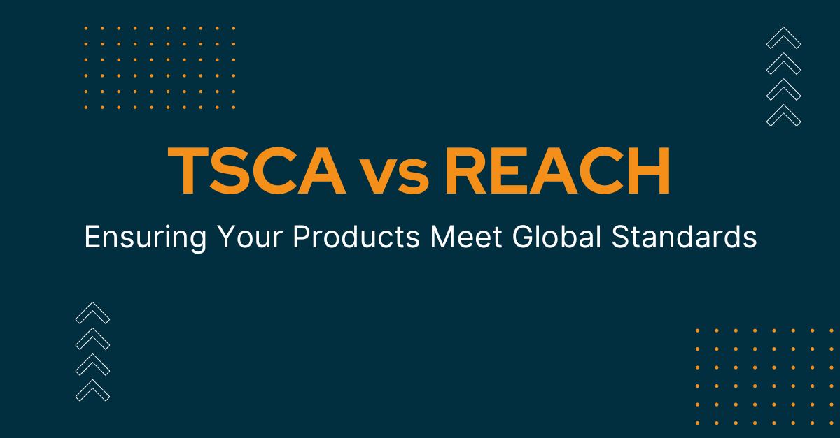 TSCA vs. REACH: Key Compliance Insights for U.S. and EU Markets